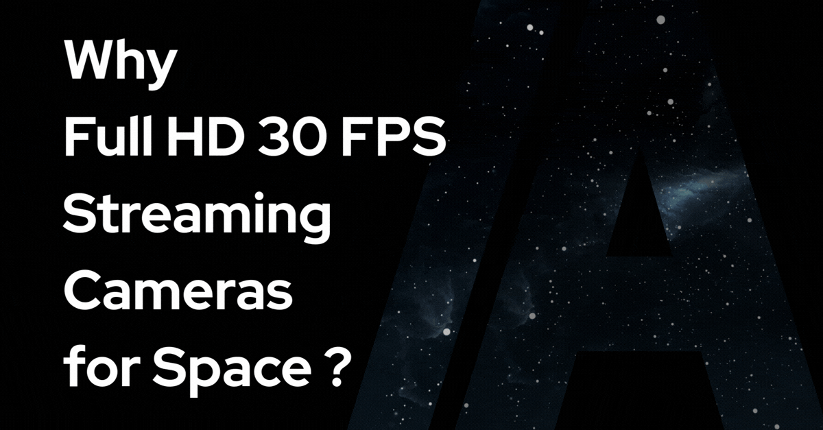 Why (not) full HD 30 FPS Streaming Camera for space?
